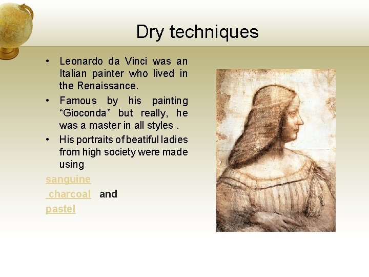 Dry techniques • Leonardo da Vinci was an Italian painter who lived in the