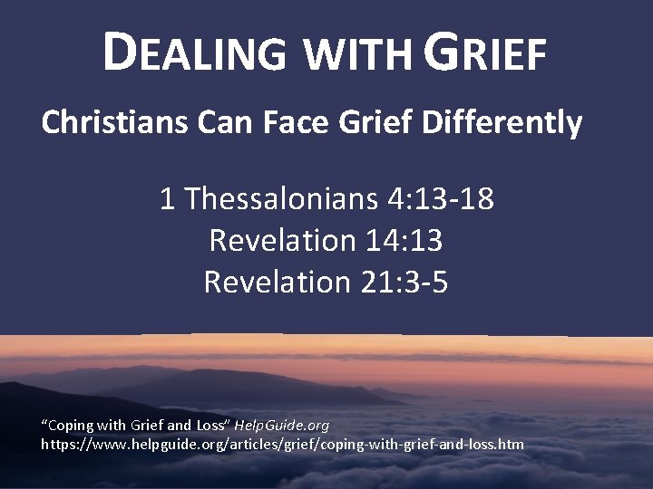 DEALING WITH GRIEF Christians Can Face Grief Differently 1 Thessalonians 4: 13 -18 Revelation