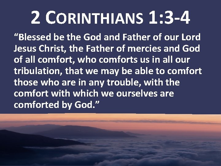 2 CORINTHIANS 1: 3 -4 “Blessed be the God and Father of our Lord