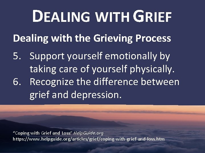 DEALING WITH GRIEF Dealing with the Grieving Process 5. Support yourself emotionally by taking
