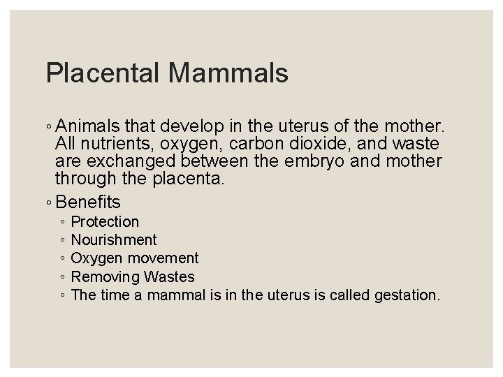 Placental Mammals ◦ Animals that develop in the uterus of the mother. All nutrients,