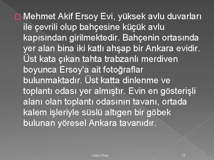 � Mehmet Akif Ersoy Evi, yüksek avlu duvarları ile çevrili olup bahçesine küçük avlu