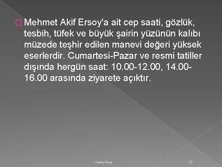 � Mehmet Akif Ersoy'a ait cep saati, gözlük, tesbih, tüfek ve büyük şairin yüzünün