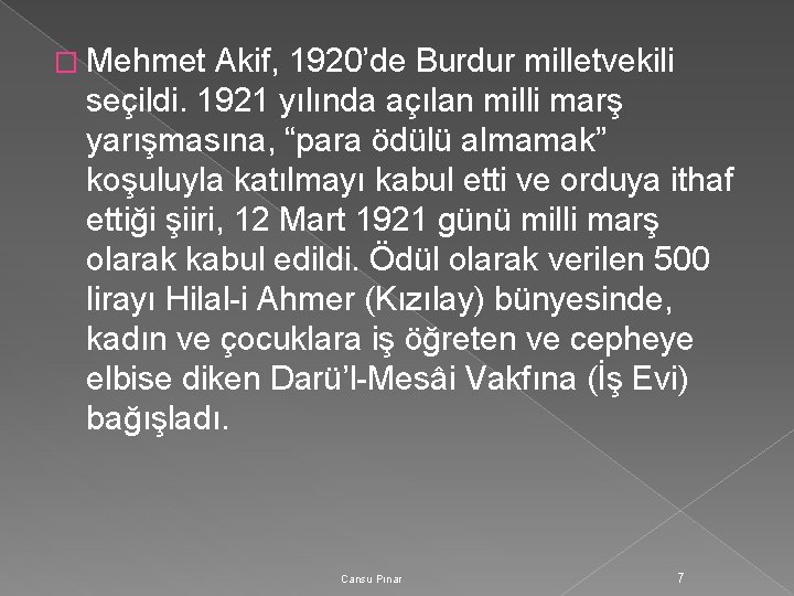 � Mehmet Akif, 1920’de Burdur milletvekili seçildi. 1921 yılında açılan milli marş yarışmasına, “para