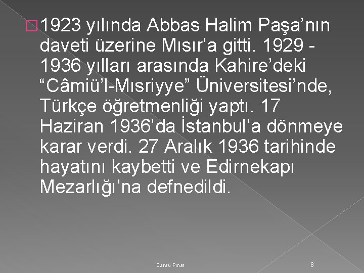 � 1923 yılında Abbas Halim Paşa’nın daveti üzerine Mısır’a gitti. 1929 1936 yılları arasında