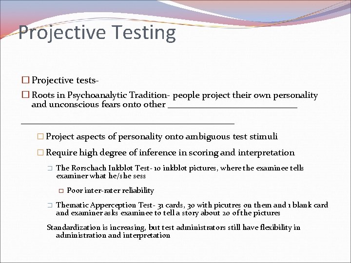 Projective Testing � Projective tests� Roots in Psychoanalytic Tradition- people project their own personality Projective Testing � Projective tests� Roots in Psychoanalytic Tradition- people project their own personality