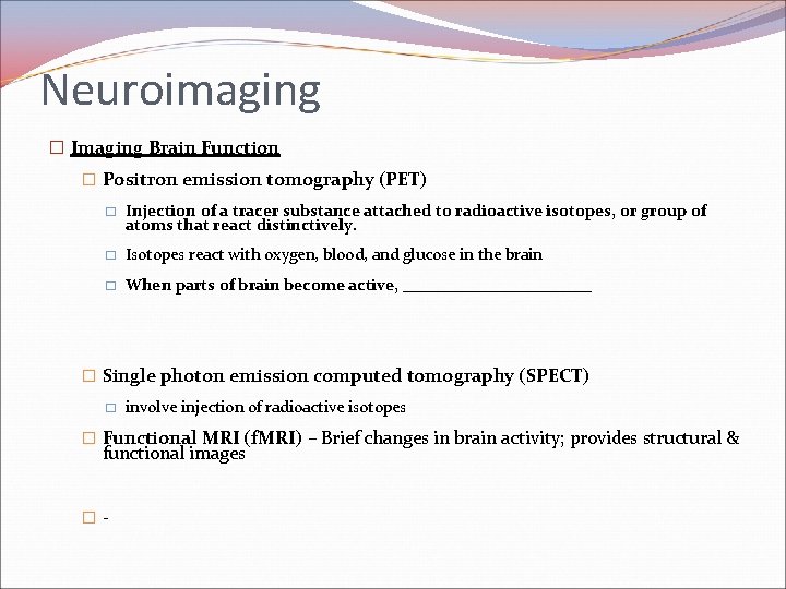 Neuroimaging � Imaging Brain Function � Positron emission tomography (PET) � Injection of a Neuroimaging � Imaging Brain Function � Positron emission tomography (PET) � Injection of a