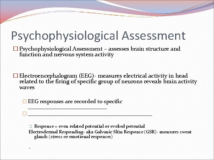 Psychophysiological Assessment � Psychophysiological Assessment – assesses brain structure and function and nervous system Psychophysiological Assessment � Psychophysiological Assessment – assesses brain structure and function and nervous system