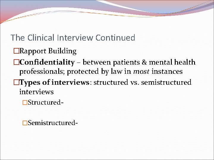 The Clinical Interview Continued �Rapport Building �Confidentiality – between patients & mental health professionals; The Clinical Interview Continued �Rapport Building �Confidentiality – between patients & mental health professionals;