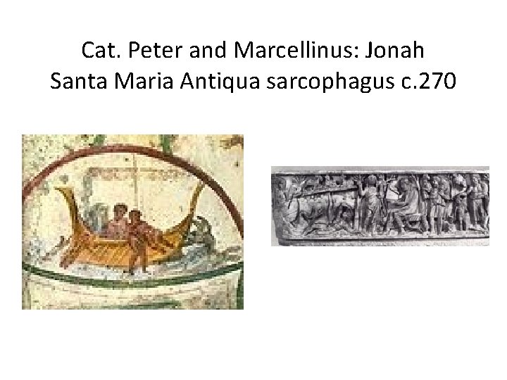 Cat. Peter and Marcellinus: Jonah Santa Maria Antiqua sarcophagus c. 270 