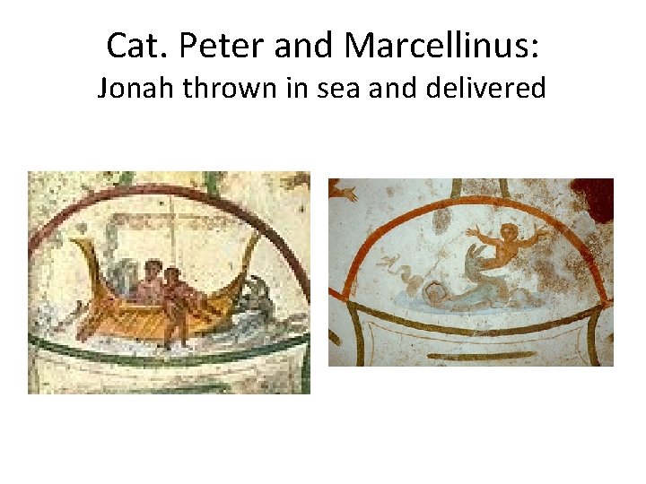 Cat. Peter and Marcellinus: Jonah thrown in sea and delivered 