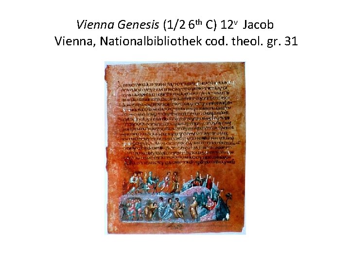 Vienna Genesis (1/2 6 th C) 12 v Jacob Vienna, Nationalbibliothek cod. theol. gr.