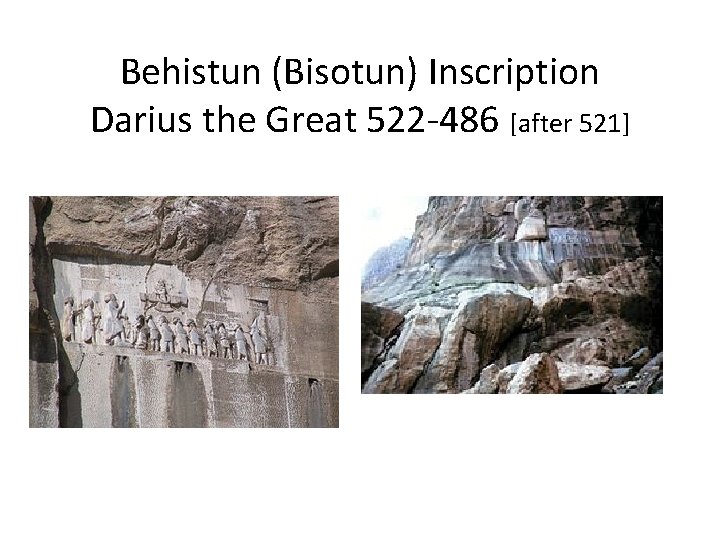 Behistun (Bisotun) Inscription Darius the Great 522 -486 [after 521] 