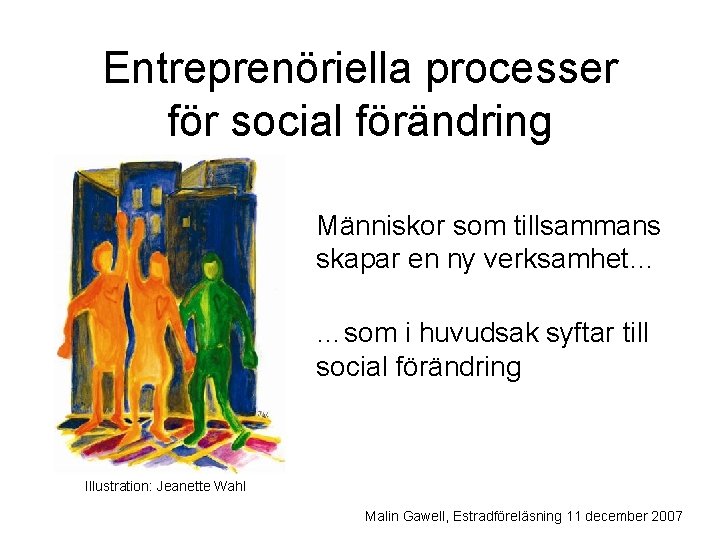 Entreprenöriella processer för social förändring Människor som tillsammans skapar en ny verksamhet… …som i