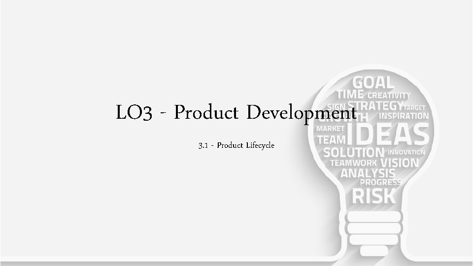 LO 3 - Product Development 3. 1 - Product Lifecycle 