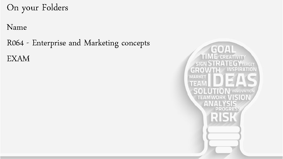 On your Folders Name R 064 - Enterprise and Marketing concepts EXAM 