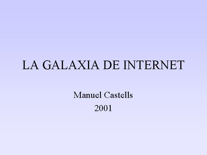 LA GALAXIA DE INTERNET Manuel Castells 2001 