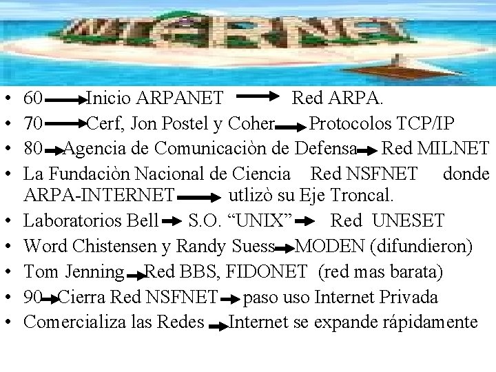  • • • 60 Inicio ARPANET Red ARPA. 70 Cerf, Jon Postel y