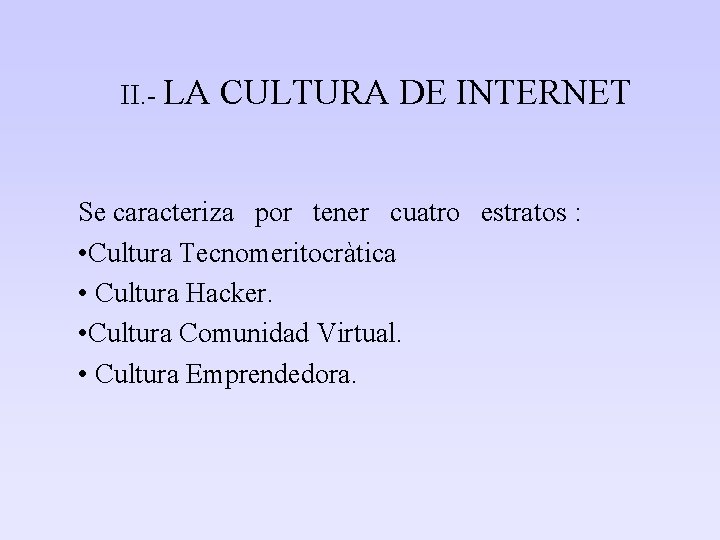 II. - LA CULTURA DE INTERNET Se caracteriza por tener cuatro estratos : •