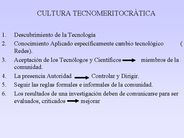 CULTURA TECNOMERITOCRÀTICA 1. 2. 3. 4. 5. 6. Descubrimiento de la Tecnología Conocimiento Aplicado