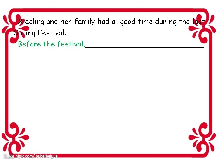 Xiaoling and her family had a good time during the last Spring Festival. Before