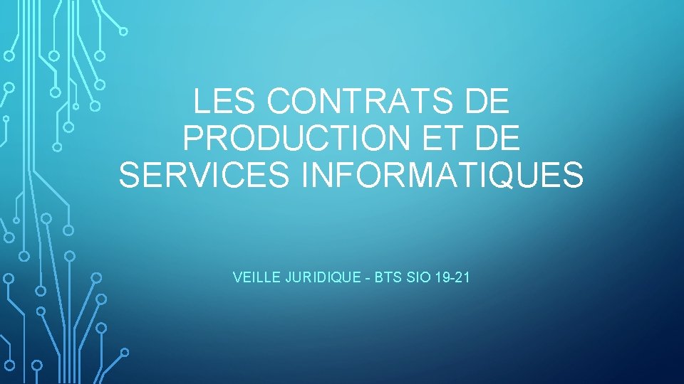 LES CONTRATS DE PRODUCTION ET DE SERVICES INFORMATIQUES VEILLE JURIDIQUE - BTS SIO 19