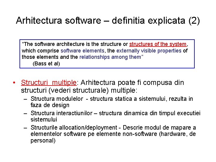 Arhitectura software – definitia explicata (2) “The software architecture is the structure or structures