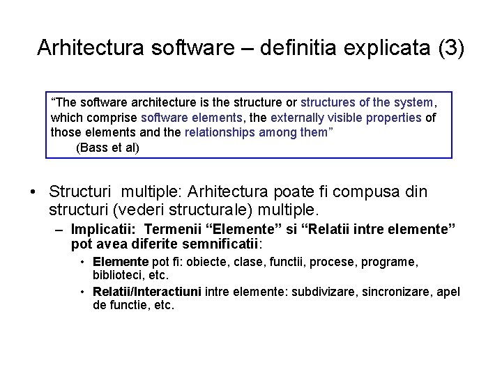 Arhitectura software – definitia explicata (3) “The software architecture is the structure or structures