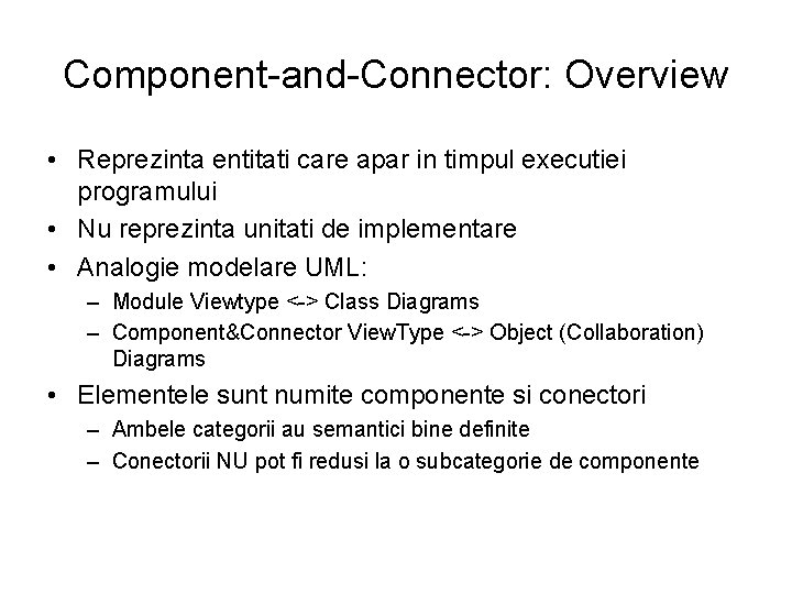 Component-and-Connector: Overview • Reprezinta entitati care apar in timpul executiei programului • Nu reprezinta