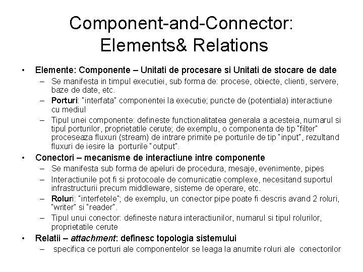 Component-and-Connector: Elements& Relations • Elemente: Componente – Unitati de procesare si Unitati de stocare