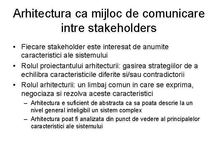 Arhitectura ca mijloc de comunicare intre stakeholders • Fiecare stakeholder este interesat de anumite