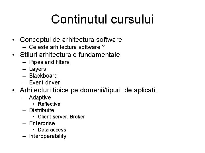 Continutul cursului • Conceptul de arhitectura software – Ce este arhitectura software ? •