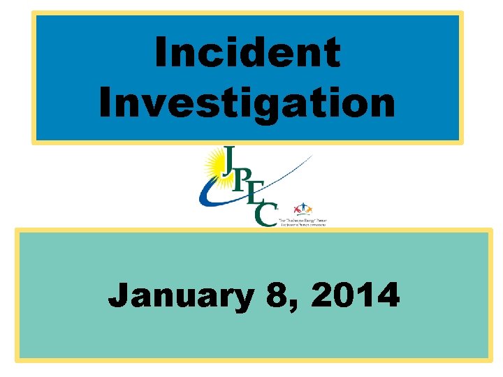 Incident Investigation January 8, 2014 