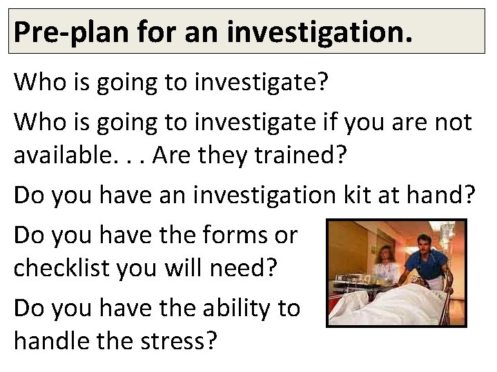 Pre-plan for an investigation. Who is going to investigate? Who is going to investigate