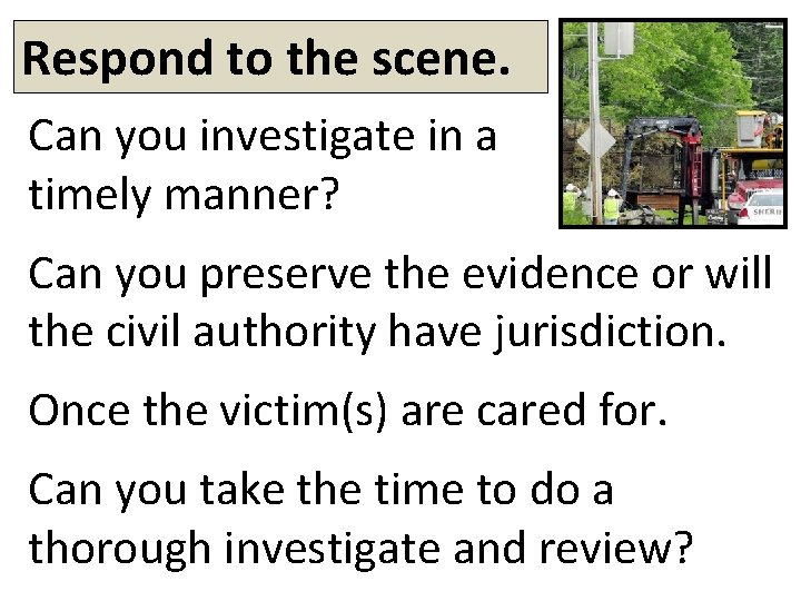Respond to the scene. Can you investigate in a timely manner? Can you preserve