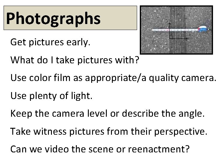 Photographs Get pictures early. What do I take pictures with? Use color film as