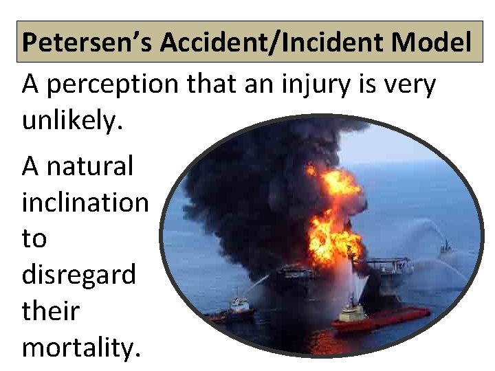 Petersen’s Accident/Incident Model A perception that an injury is very unlikely. A natural inclination