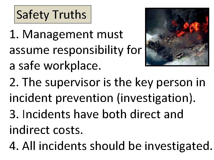 Safety Truths 1. Management must assume responsibility for a safe workplace. 2. The supervisor