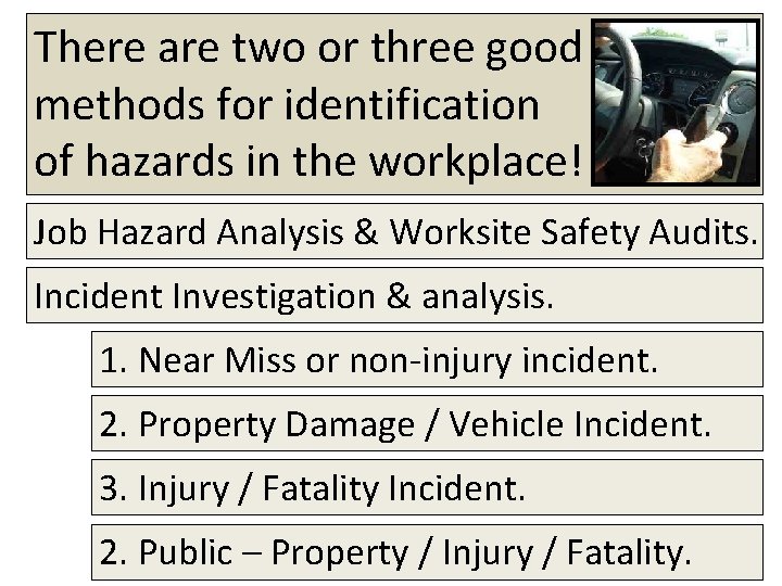 There are two or three good methods for identification of hazards in the workplace!