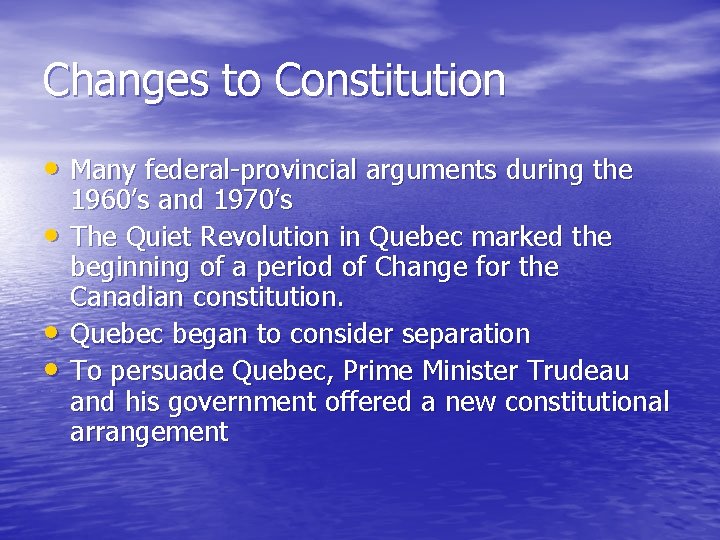 Changes to Constitution • Many federal-provincial arguments during the • • • 1960’s and