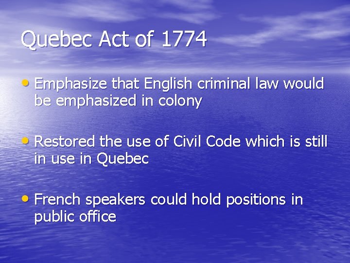 Quebec Act of 1774 • Emphasize that English criminal law would be emphasized in