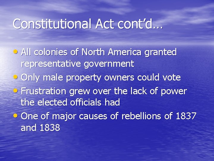 Constitutional Act cont’d… • All colonies of North America granted representative government • Only