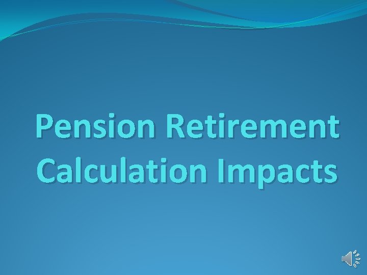 Pension Retirement Calculation Impacts 