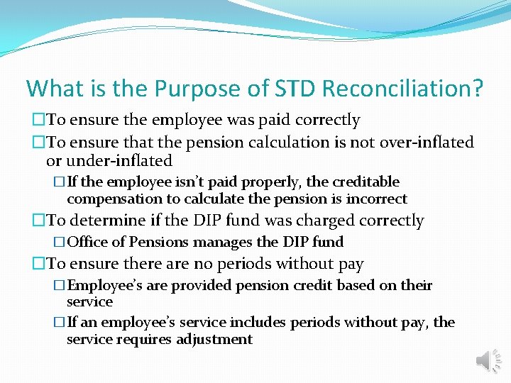 What is the Purpose of STD Reconciliation? �To ensure the employee was paid correctly