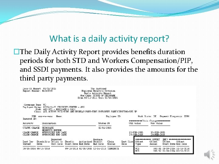 What is a daily activity report? �The Daily Activity Report provides benefits duration periods