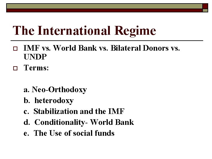 The International Regime o o IMF vs. World Bank vs. Bilateral Donors vs. UNDP