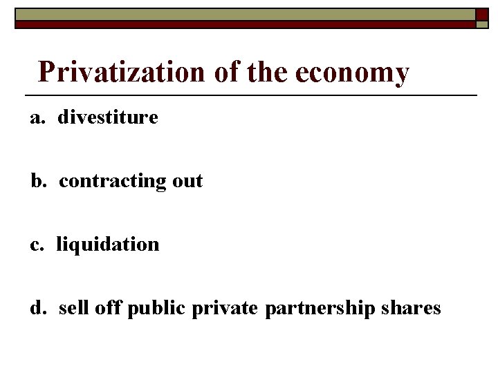 Privatization of the economy a. divestiture b. contracting out c. liquidation d. sell off