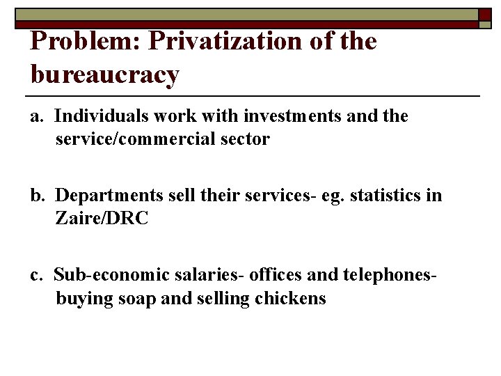 Problem: Privatization of the bureaucracy a. Individuals work with investments and the service/commercial sector