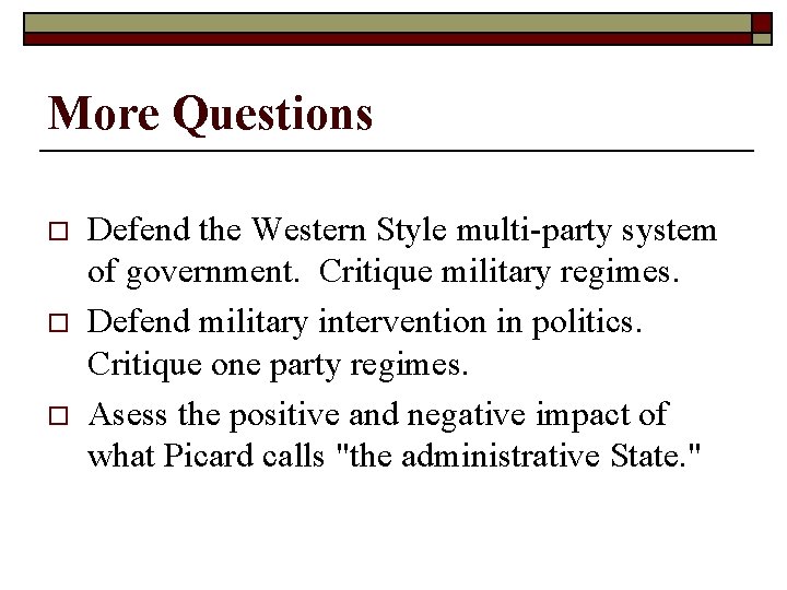 More Questions o o o Defend the Western Style multi-party system of government. Critique