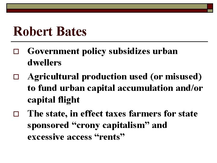 Robert Bates o o o Government policy subsidizes urban dwellers Agricultural production used (or